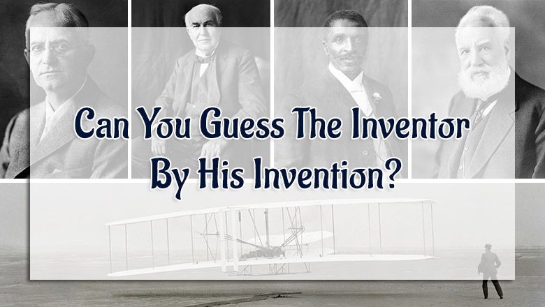 Can You Guess The Inventor By His Invention?