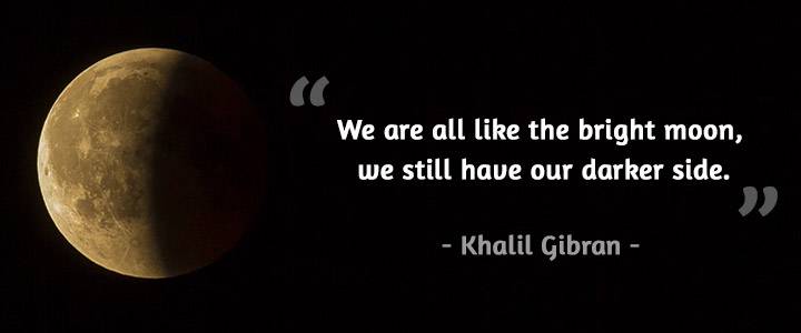 We are all like the bright moon, we still have our darker side quote Khalil Gibran